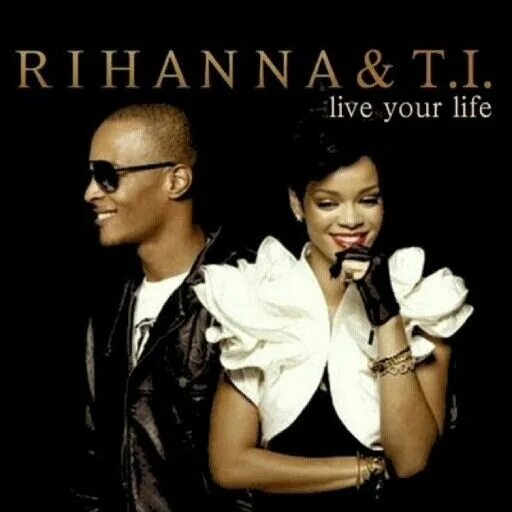 Rihanna Live your Life. Live your Life t.i.. Rihanna feat t,i,. T.I. Live your Life featuring Rihanna. Live your music