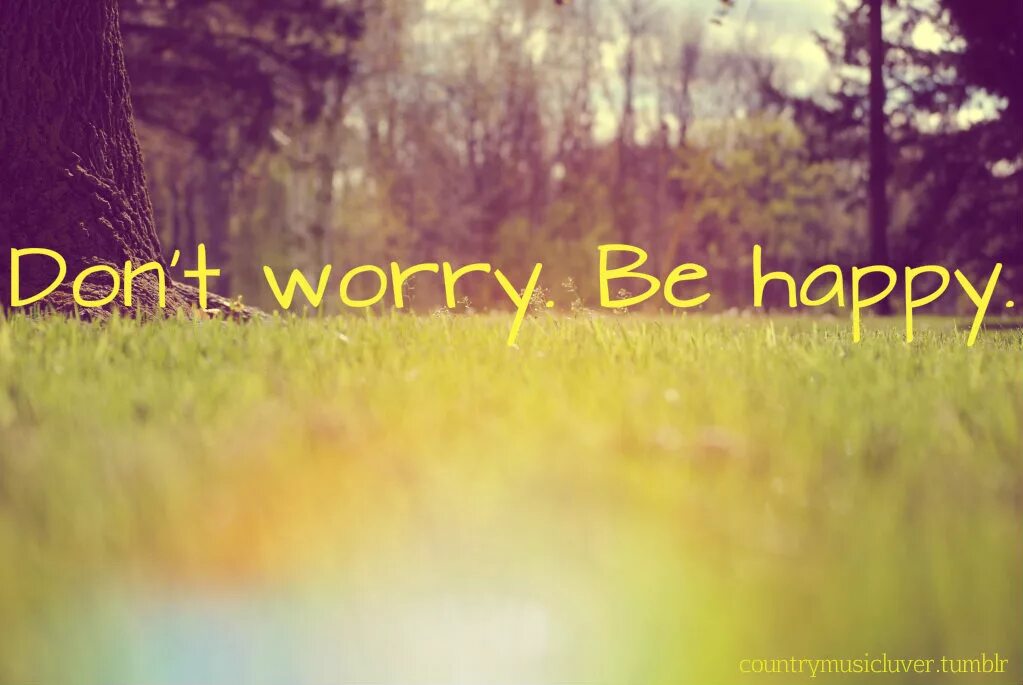 Learning to be happy. Don`t worry be Happy. Донт вори би Хэппи. Don't worry be Happy картинки. Don't worry be Happy обои.