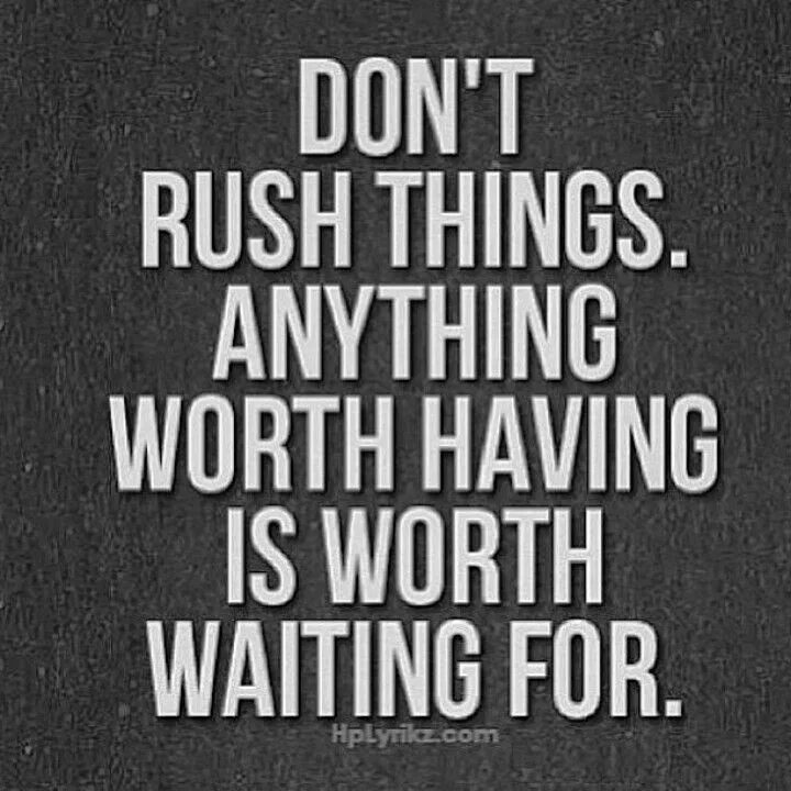 It is worth saying. Worth the wait. Quote for Rush. The best things are Worth the wait. Gabe quote Worth the wait.