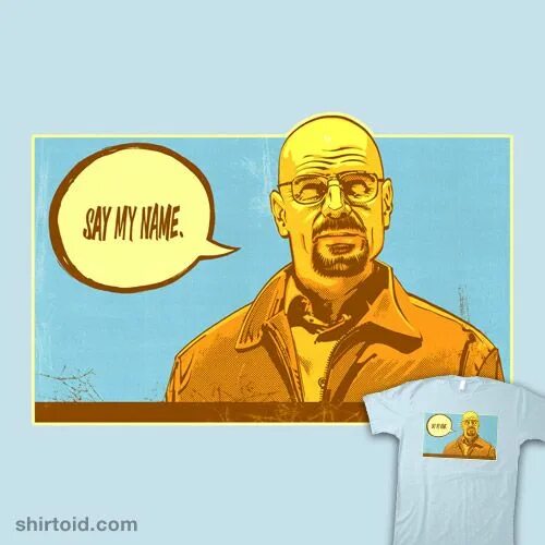 Art my name. Say my name breaking bad. сэй май нейм.