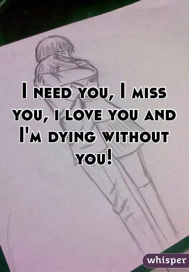 I need you i Miss you. I Love you i Miss you. And i need you and i Miss you Мем. Me without you перевод. Im die перевод