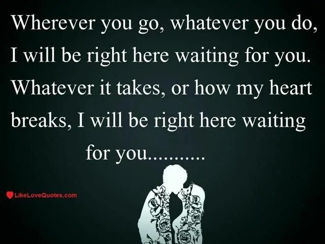 Wherever you go whatever you do i will be right here waiting for you. Предложения с whatever. Whatever you go whatever you do. Whoever whatever whichever. Where ever do