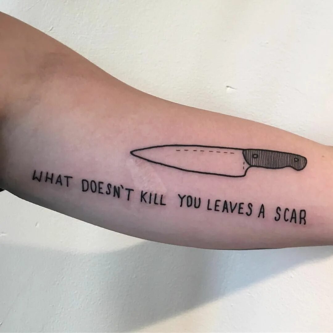 What doesn't Kill you makes you stronger Tattoo. Leave scars quotes. Kill left