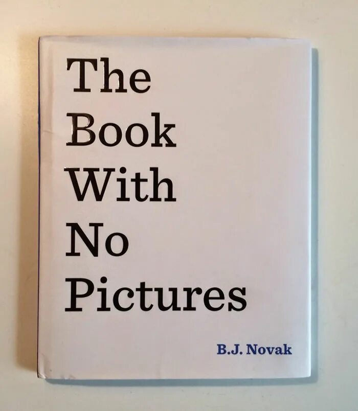 Книга here. The book with no pictures by b. j. Novak.