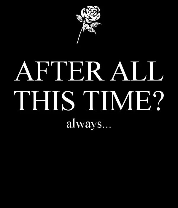 This time. After all this time гарри поттер. after all this time. after all this time always. after all these years always гарри поттер.