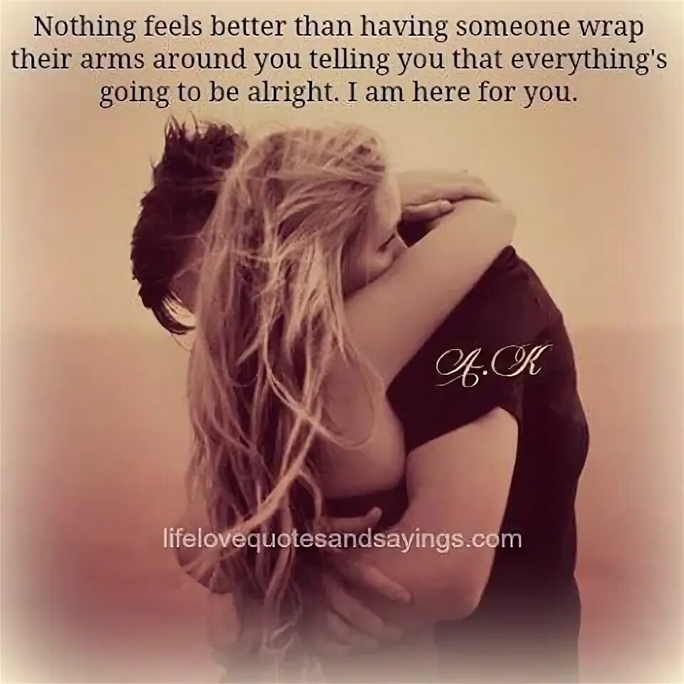 Someone better than i. Nothing feels better. nothing better than love and be loved.