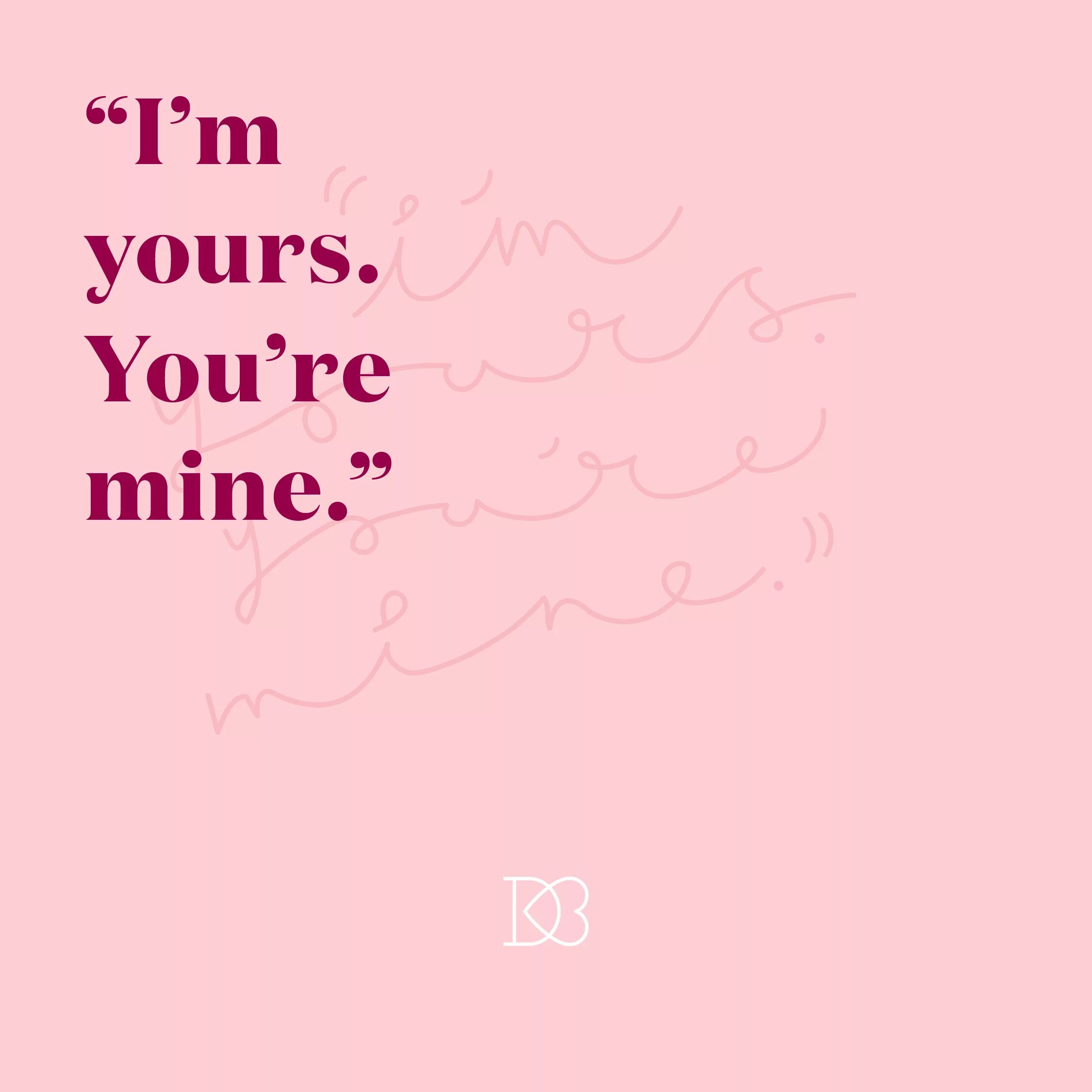Текст песни you re mine. Милые картинки you're mine. I'M yours. You your. Mileo youre mine.