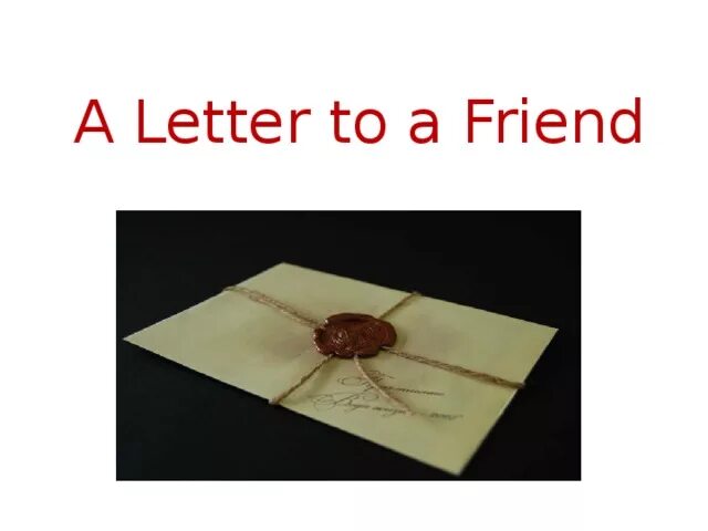 Letter your friend. Letters to a friend. Letter to my friend. Letter to a Pen friend example. Letter to a friend картинки.