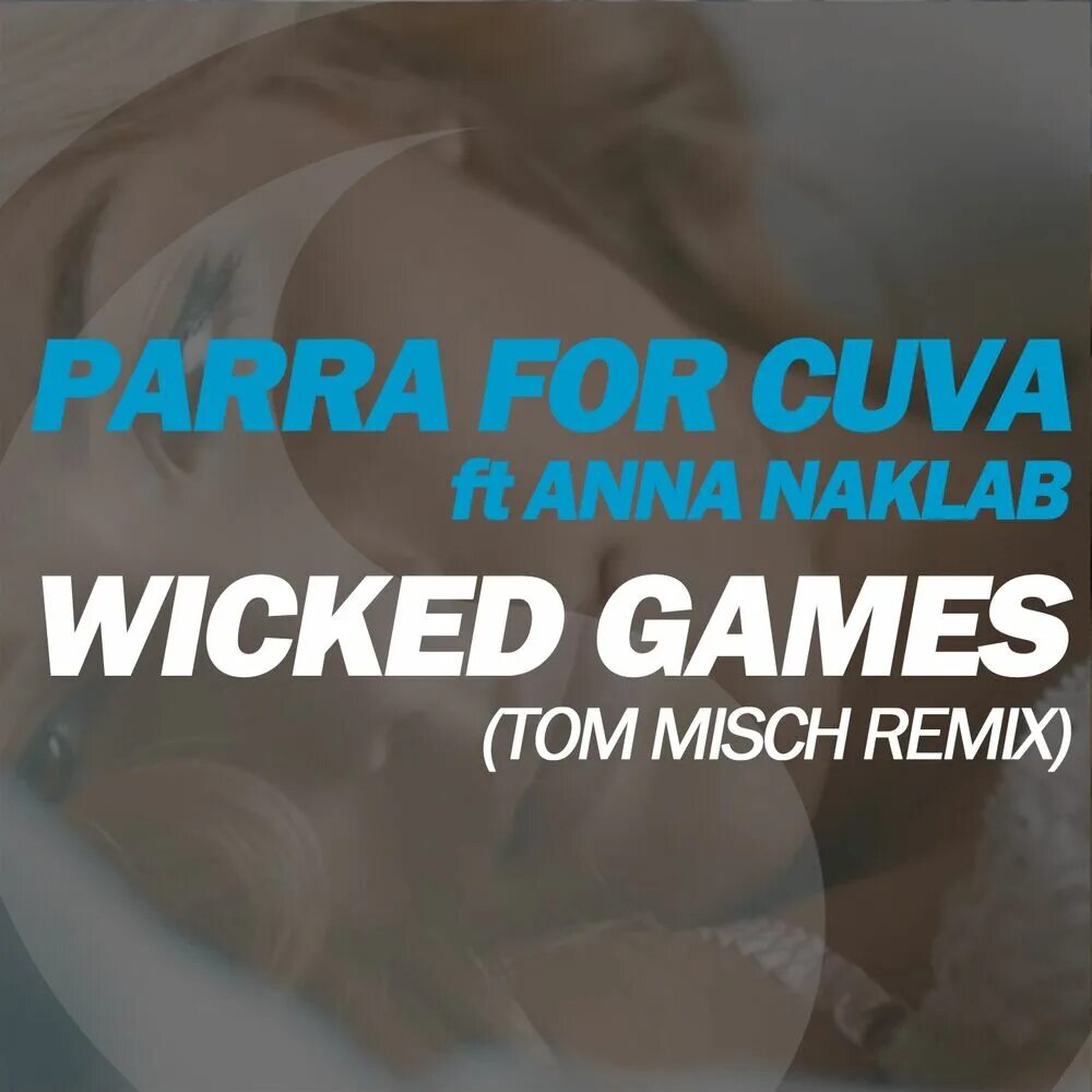 Go cuva ru. Parra for Cuva Wicked games. Parra for Cuva feat. Anna Naklab Wicked games Remix. Wicked games (feat. Anna Naklab).