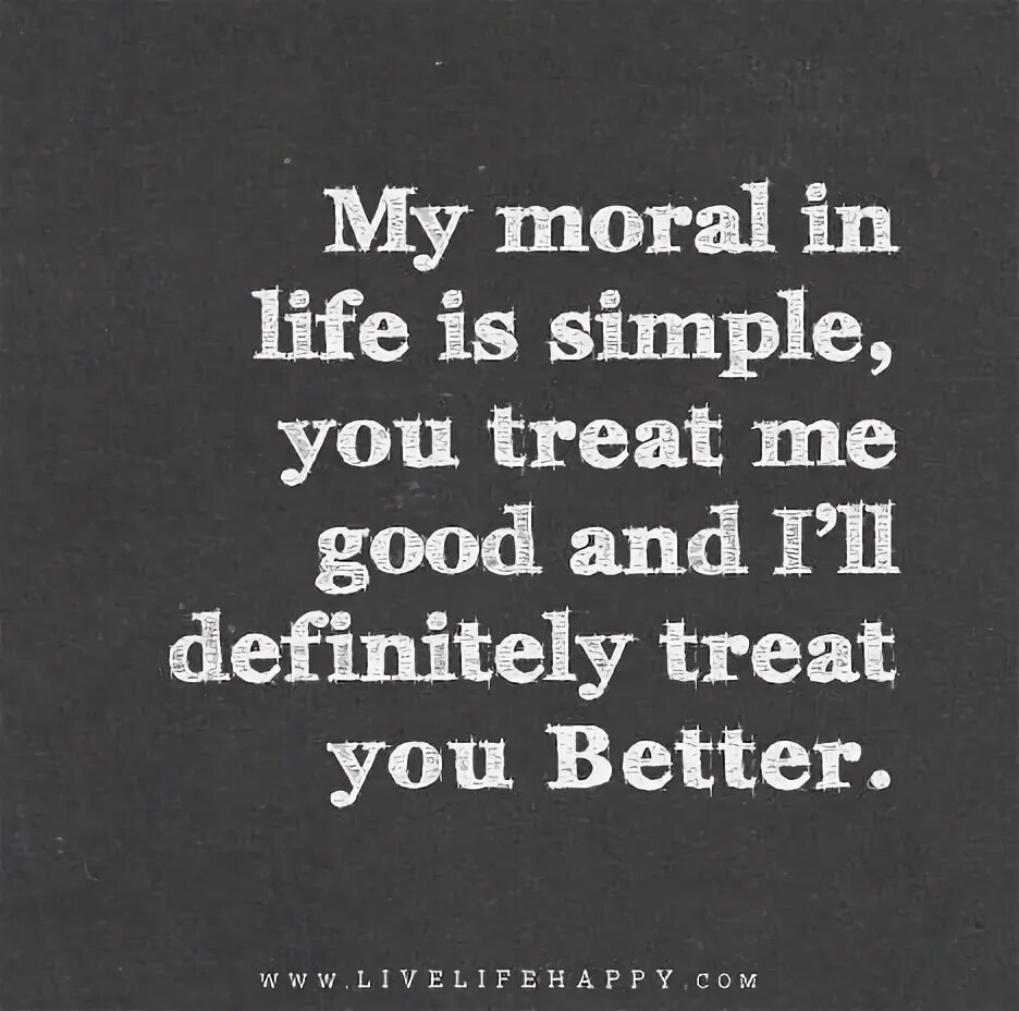 To be good for you. Treat you better. treat you better перевод. treat better to me. i&#039;ll definitely treat you better.