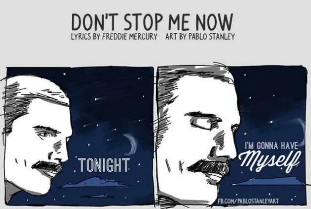 Don't stop me Now ve said you. This is best song