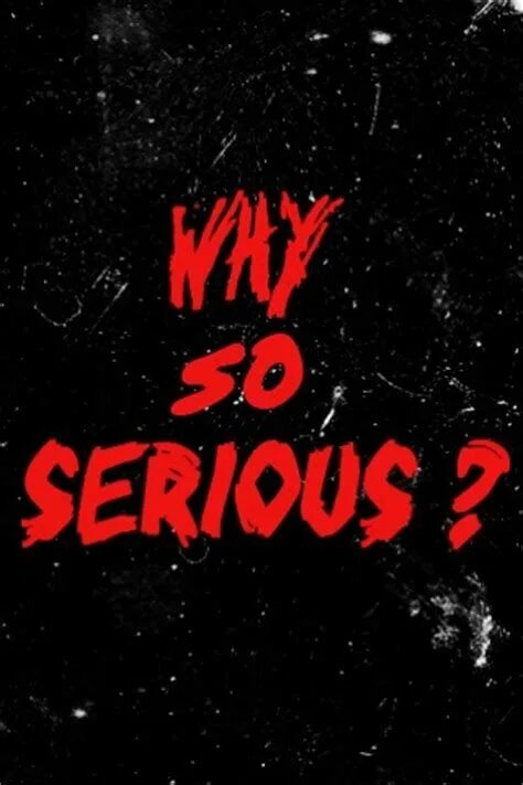 Ну что ты такой серьезный ap ent. Why so serious надпись. Чё ты такой серьёзный Джокер. Серьезная надпись.