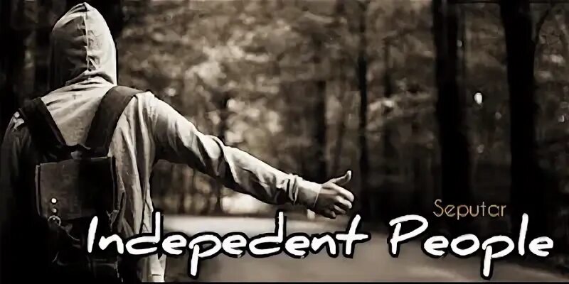 Independent people. Independent people. Independent people. Independent people. Independent people.