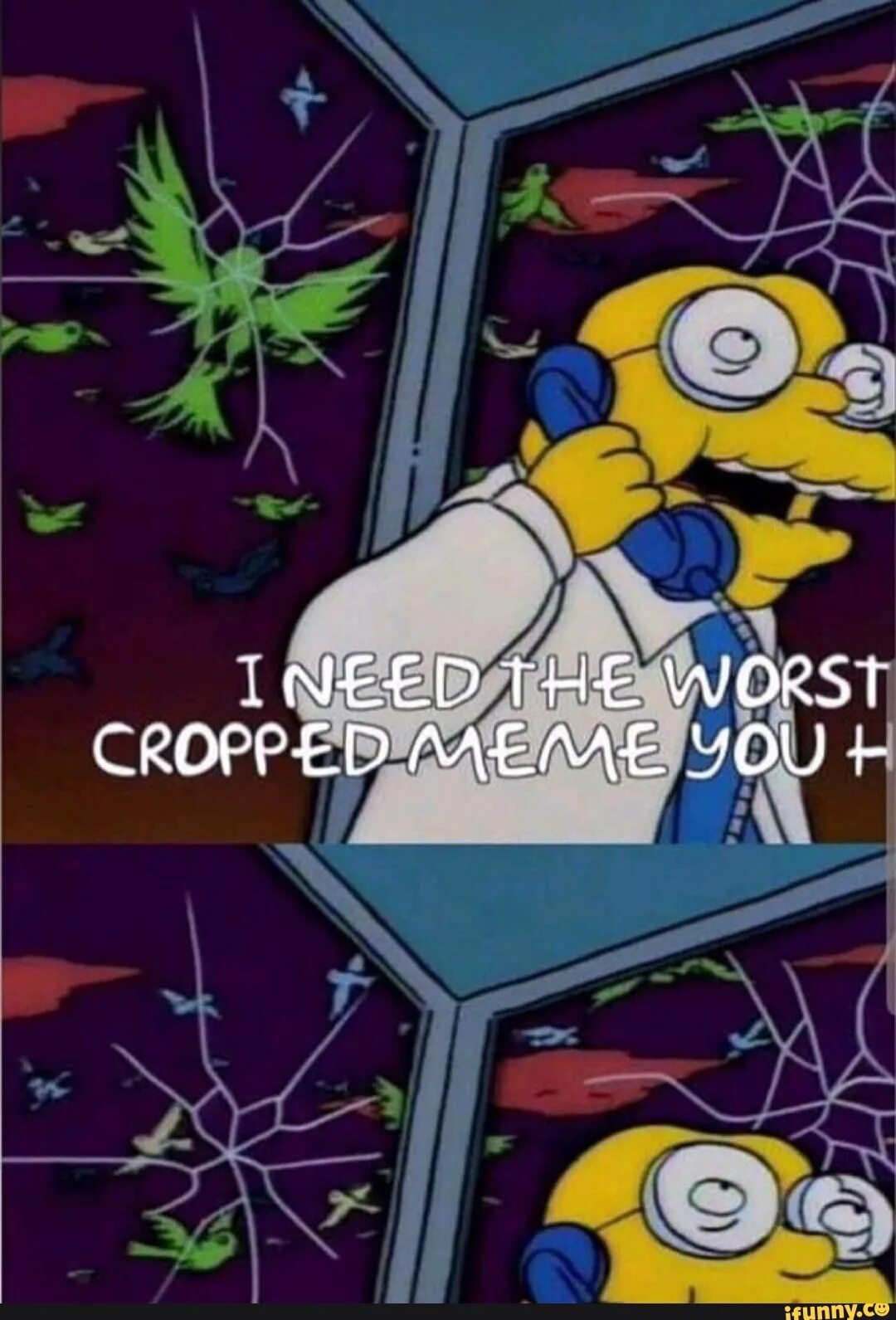 Bad need. Cropped memes. bad crop. crop meme. nice cropping meme.