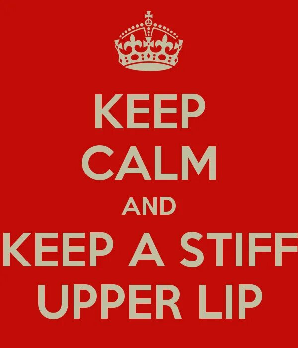 Keep a visit. Keep a stiff Upper Lip. Stiff Upper Lip British. Stiff Upper Lip идиома. Keeping a stiff Upper Lip.