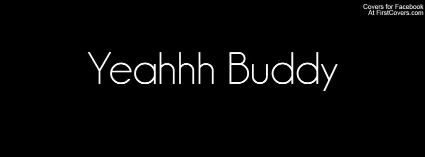 Yeah buddy. Buddy надпись. Yea надпись. Lightweight yeah buddy.