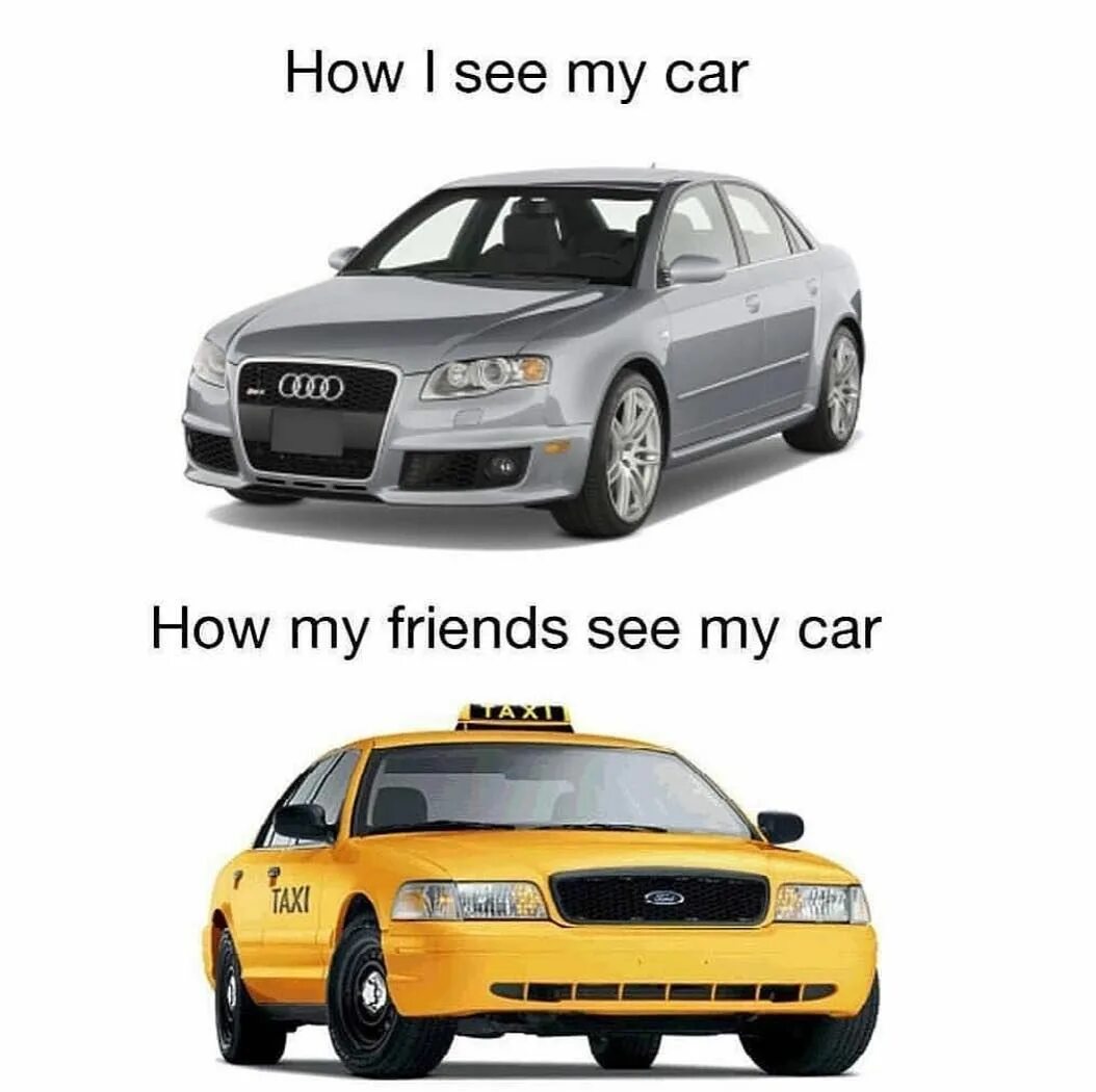 How my friends see my car. Стихи my car. I see a car. Friends meme about car. I can see car