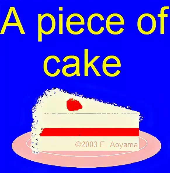 Что значит piece of cake. A piece of Cake идиома. Its a piece of Cake идиома. Be a piece of Cake идиома. A piece of Cake идиома примеры.