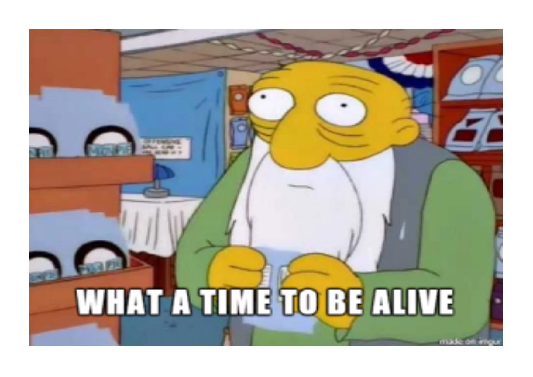 Will be alive. What a time to be Alive. What a time to be Alive meme. Мем симпсоны с колонкой. A time to be Alive Drake.