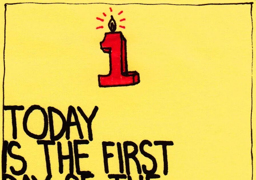 Rest of your life. Today is the first Day of the rest of your Life. First Day of the rest of your Life. Today is. Today is the Day.