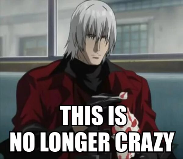 If they. This is no longer Crazy. DMC Мем this is Power. Dante Crazy. Dante meme.