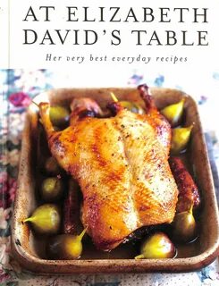 At Elizabeth David's Table: Her Very Best Everyday Recipes