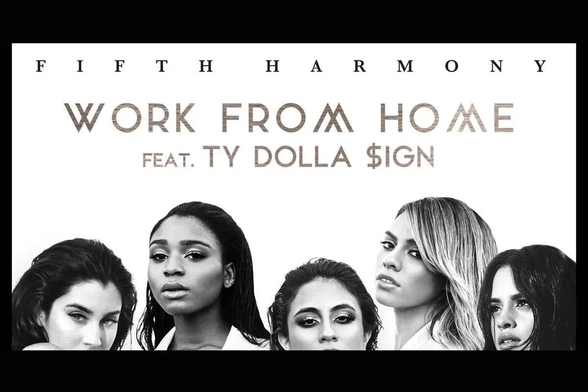 Fifth Harmony work from Home. Fifth Harmony ,ty work from Home. Fifth Harmony ty Dolla $IGN. Fifth Harmony feat. Ty Dolla $IGN — work from Home. Work from home fifth