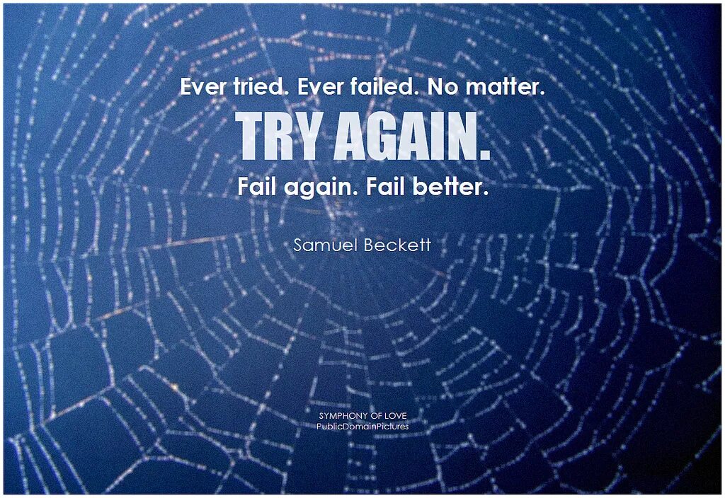 Try again fail again fail better. Try again again again. Give up try again. Quotes about failure. Try to be better again