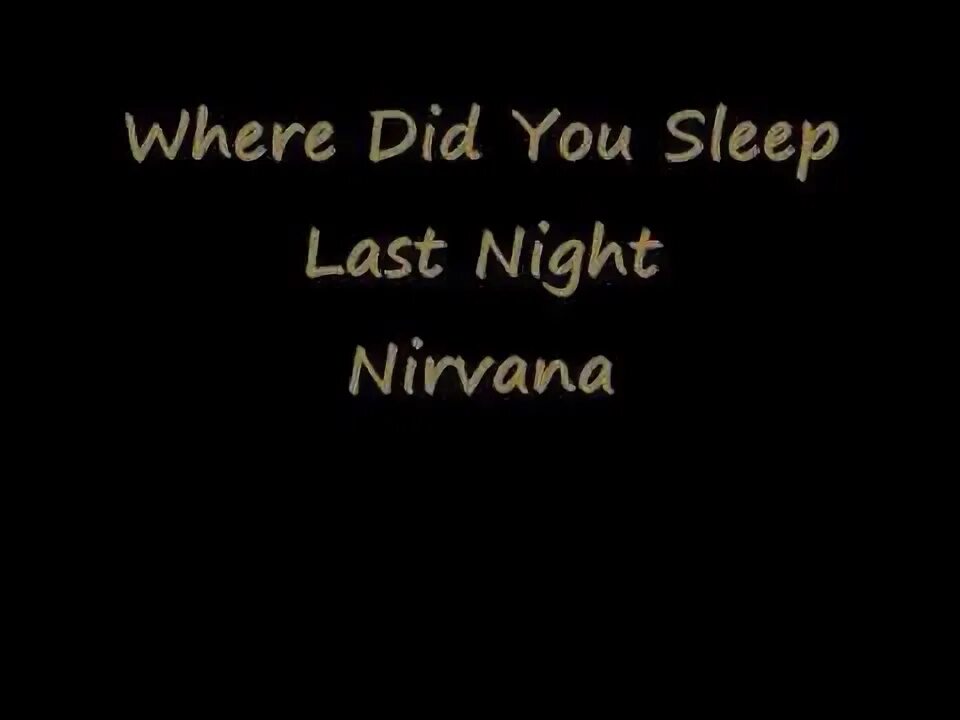 Аккорды where did you sleep last night. Where did you Sleep last Night Nirvana. Nirvana where did you. Where did you Sleep last Night обложка. Нирвана where did you Sleep last Night обложка альбома.