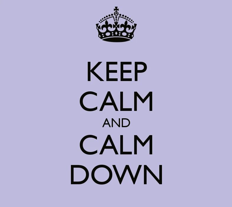 Включи calm down. Calm down. Calm down and keep. Calm down Calm down. Keep down.