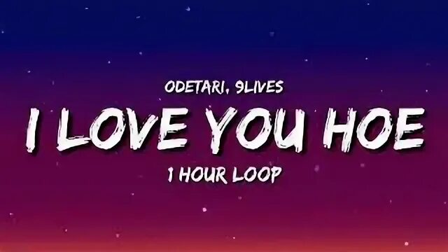 I love you hoe 9lives odetari