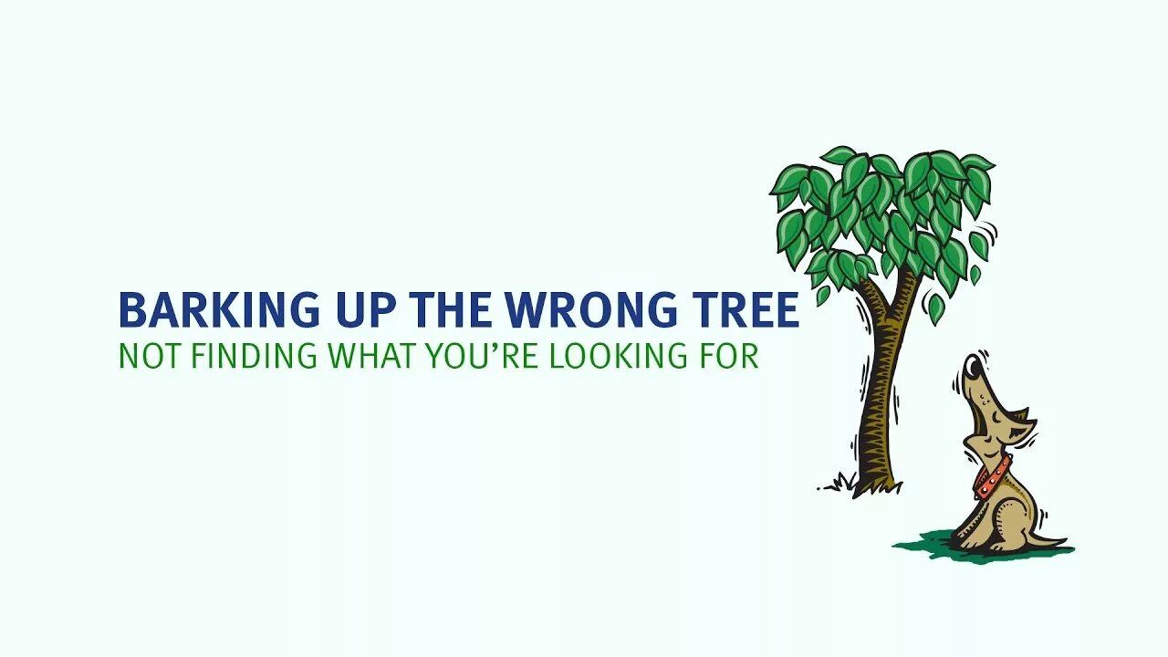 The wrong tree идиома. Bark up the wrong tree идиома. barking up the wrong tree идиома. barking up the wrong tree meaning. barking up the wrong tree перевод идиомы.