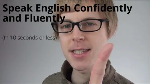 How to Speak English Confidently and Fluently (In 10 Seconds or Less.