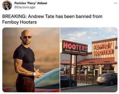 Andrew Tate has been banned from Femboy Hooters. 
