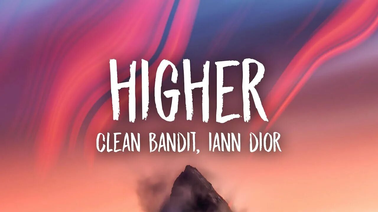 Higher текст. Higher feat. Iann Dior clean. Clean Bandit Iann Dior higher FLAC. Clean Bandit Iann Dior higher FLAC va. Higher Lyrics.