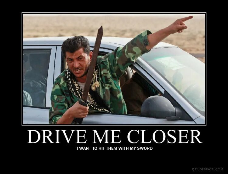 Close drive. Drive me closer. Drive me closer i want to Hit them with my Sword. Warhammer Drive me closer i want to Hit them with my Sword. Подъедь ближе я ударю его мечом.