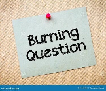 Burning questions