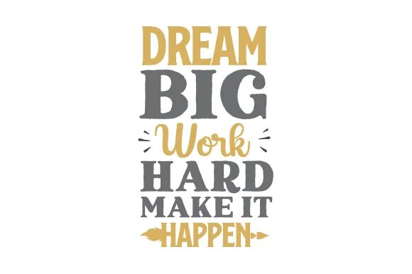 Dream big work hard make it happen. Work hard Dream big. Картинки work hard Dream big. Обои make it happen. Work it make it better