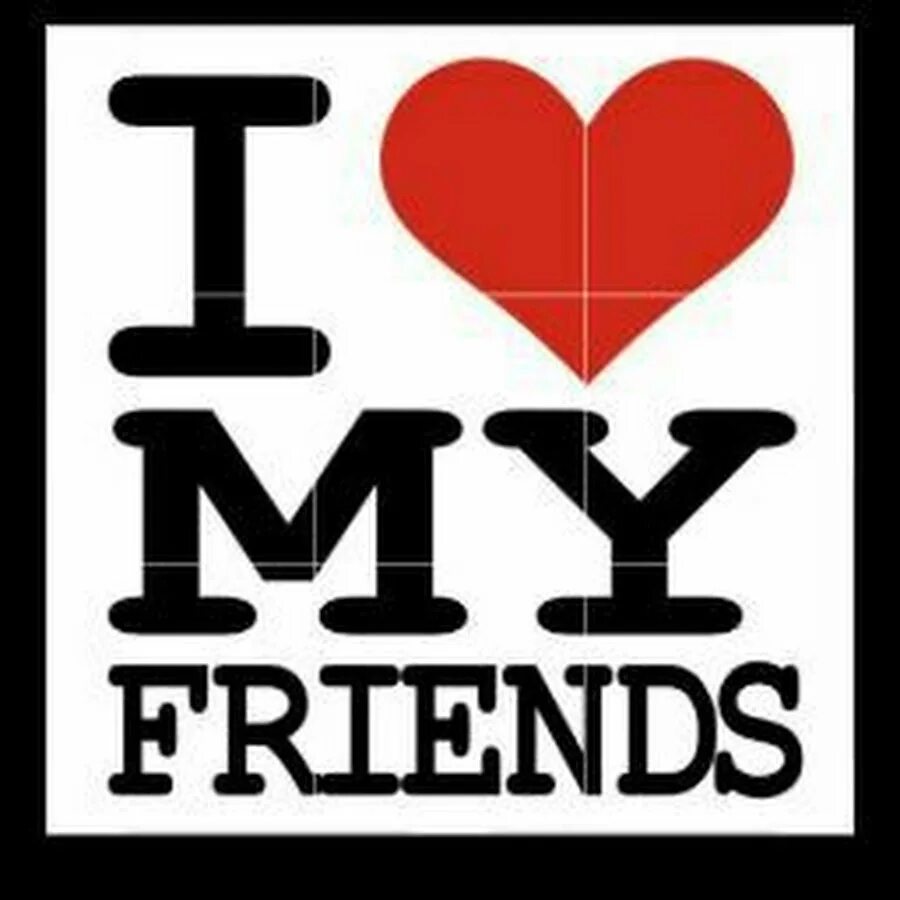 Love my friends. I love my best friend. I love you my friend. I love my friends. Love my friends.