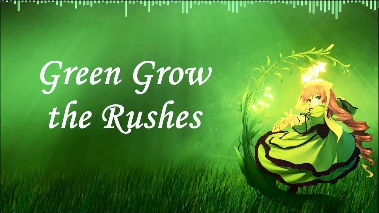 Grow green. Green grow the Rushes. Green grow. Green woman. Green grow to the Moon.