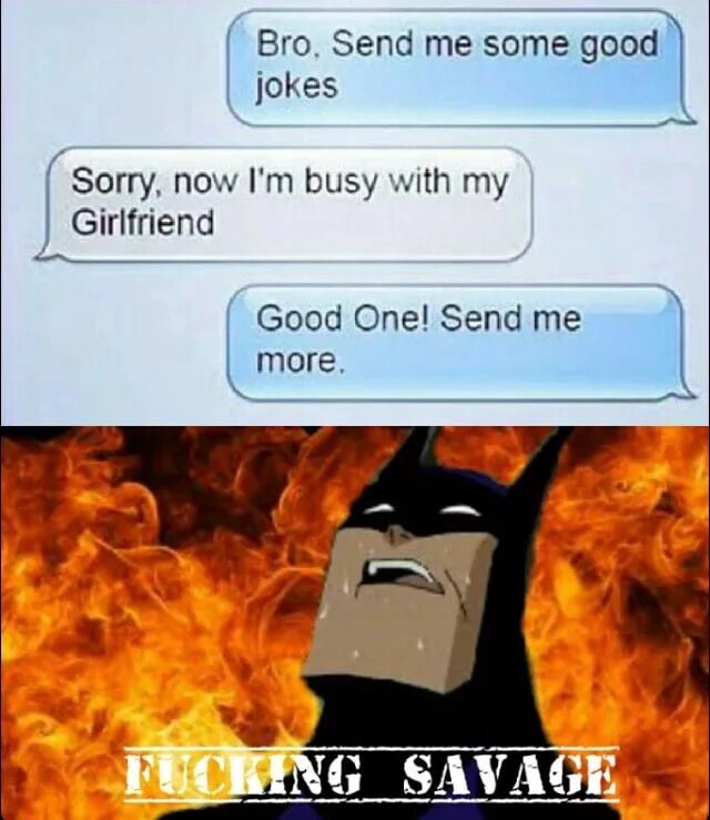 Many send. Savage meme. send dudes. good joke. send me more ?).