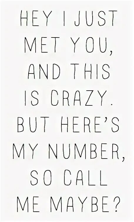 Песня is my number. Hey i just met you and this is crazy but here&#039;s my number so call me maybe. number so call me maybe. hey i just met you and this is. call me maybe текст.