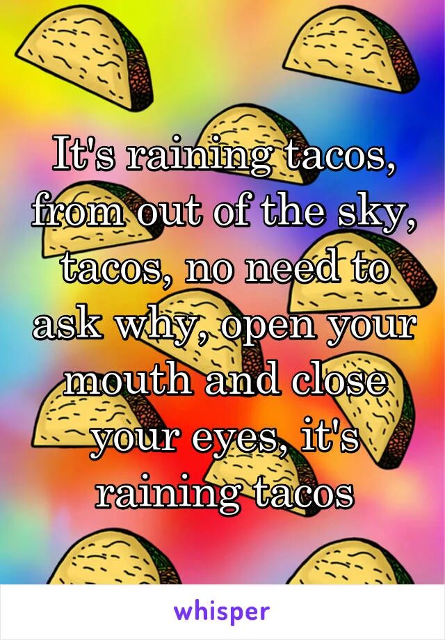 Песня raining tacos. Its raining Tacos текст. It's raining Tacos слова. Дождь из Такос. It's Rain in Tacos текст.