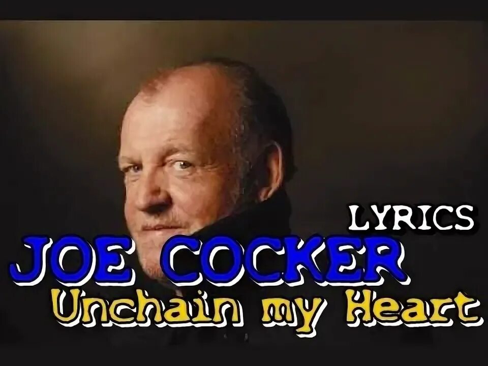 Joe cocker unchain my heart. Unchain my Heart Джо кокер. «Joe Cocker» 2002' "Unchain my Heart". Клип Джо кокера анчейн май Харт.