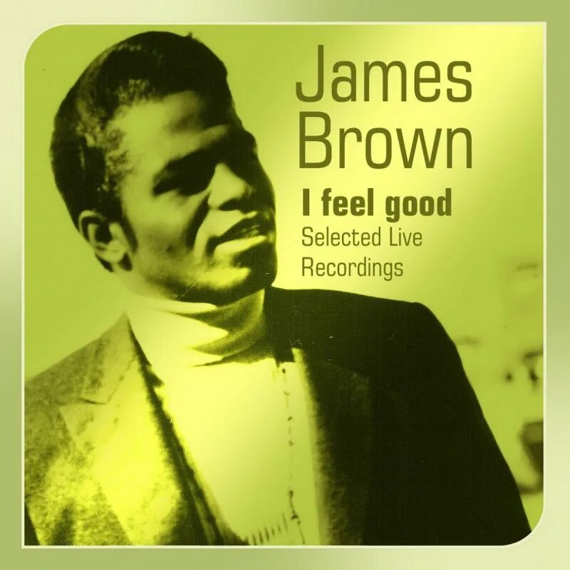 I can brown. I feel good James Brown обложка. I got you (i feel good) Джеймса Брауна. I feel good песня. James Brown - i got you (i feel good) альбом.