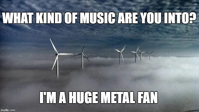 What kind of man. Big Metal Fan. I"M huge Metal Fan. Im a huge Metal Fan. Вентилятор Мем.