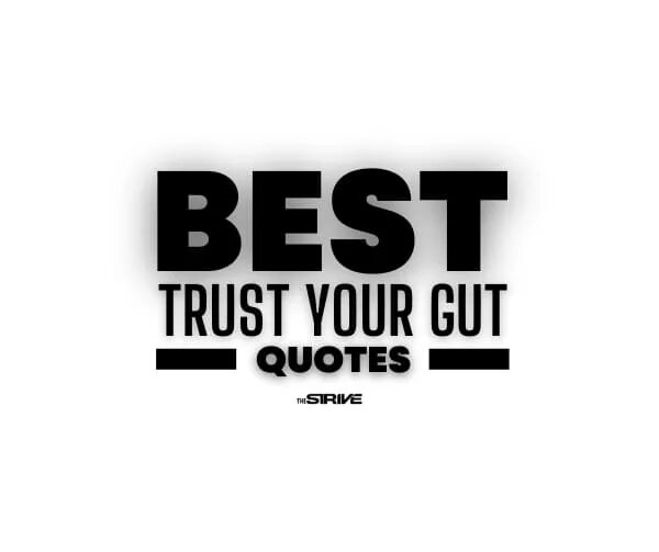 Trust intuition. Trust &quot;best of trust&quot;.