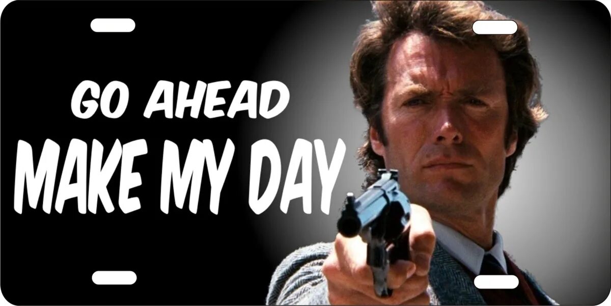 This make my day. Go ahead make my Day. Dirty Harry. Convict go ahead make my Day 1985. Студия make my Day.