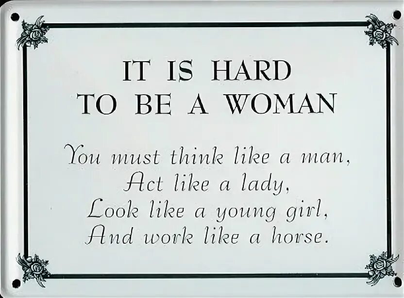 Act like. It is hard to be a woman. It is hard to be a woman you must think like a man. Act like a Lady think like a man. It is hard to be a woman перевод.