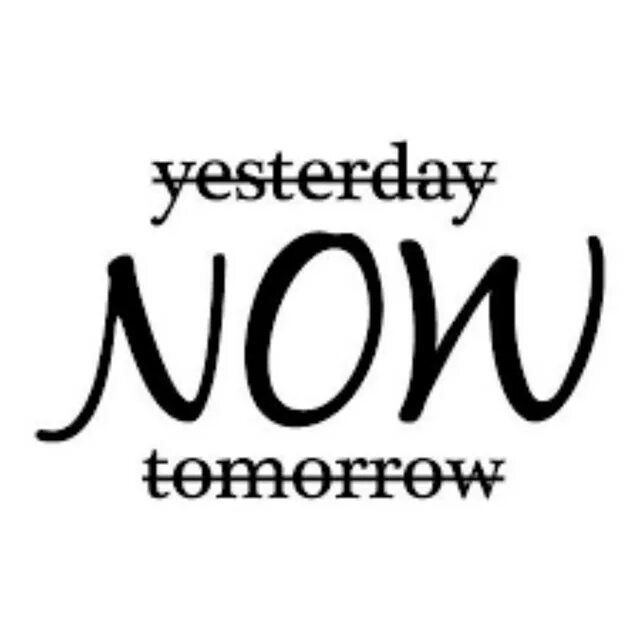 Надпись Now. Yesterday Now tomorrow. Картина Now yesterday tomorrow. Постер yesterday Now tomorrow. Yesterday is not today